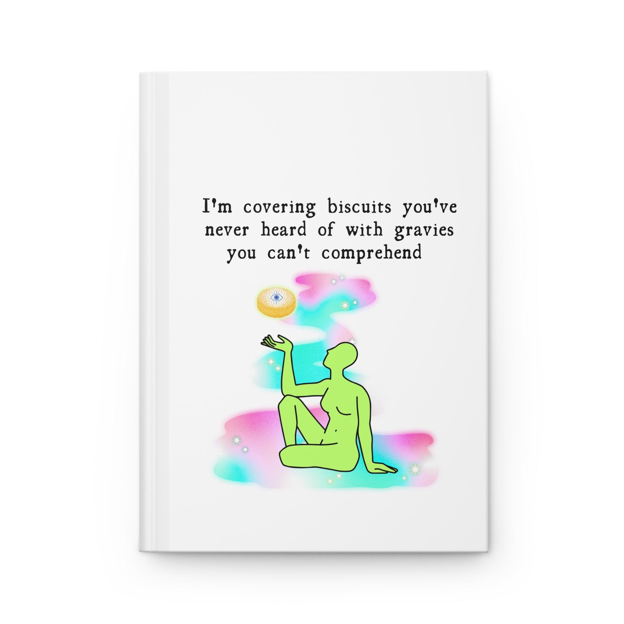 Hardcover Journal — "I'm Covering Biscuits You've Never Heard Of" Inspirational Art Notebook